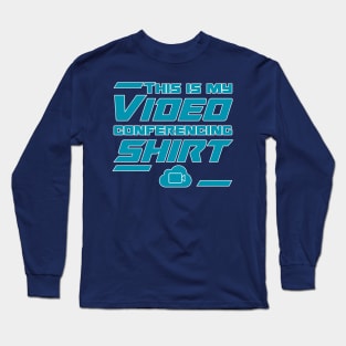 This is my video conferencing shirt Long Sleeve T-Shirt